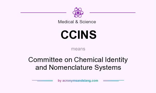 What does CCINS mean? It stands for Committee on Chemical Identity and Nomenclature Systems