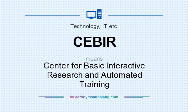 What does CEBIR mean? It stands for Center for Basic Interactive Research and Automated Training