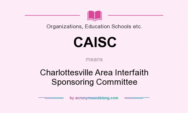 What does CAISC mean? It stands for Charlottesville Area Interfaith Sponsoring Committee