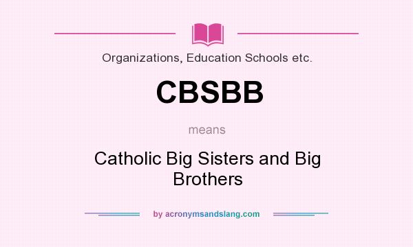 What does CBSBB mean? It stands for Catholic Big Sisters and Big Brothers