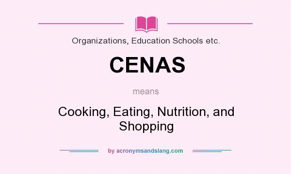 What does CENAS mean? It stands for Cooking, Eating, Nutrition, and Shopping