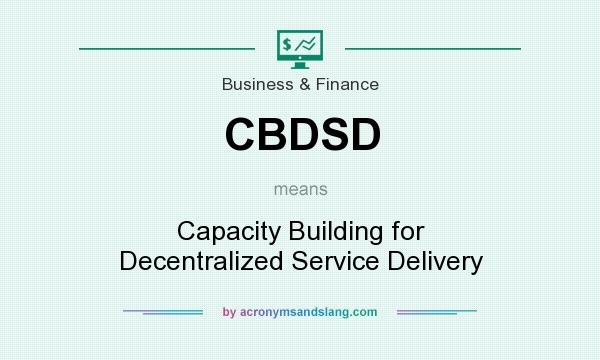 What does CBDSD mean? It stands for Capacity Building for Decentralized Service Delivery