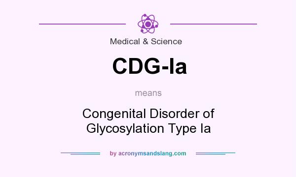 What does CDG-Ia mean? It stands for Congenital Disorder of Glycosylation Type Ia