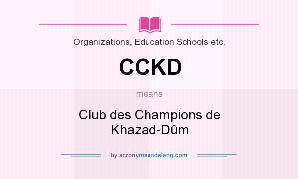 What does CCKD mean? It stands for Club des Champions de Khazad-Dûm