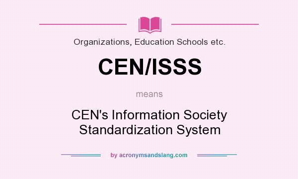 What does CEN/ISSS mean? It stands for CEN`s Information Society Standardization System