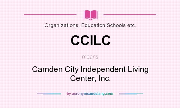 What does CCILC mean? It stands for Camden City Independent Living Center, Inc.