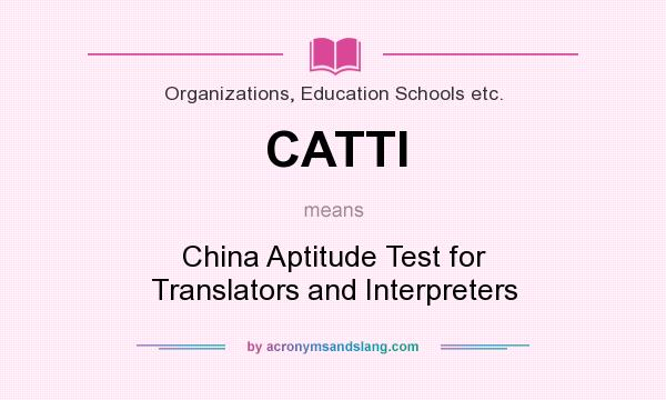 What does CATTI mean? It stands for China Aptitude Test for Translators and Interpreters