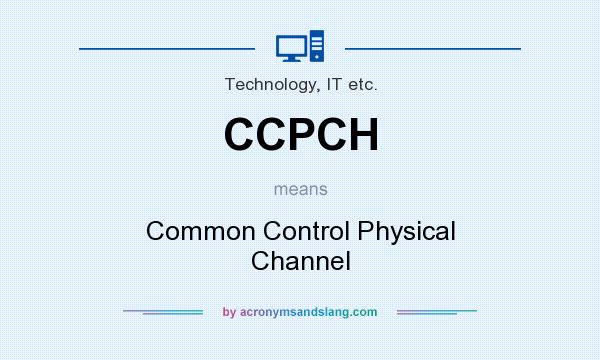 What does CCPCH mean? It stands for Common Control Physical Channel