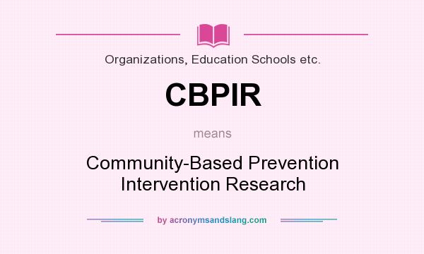 What does CBPIR mean? It stands for Community-Based Prevention Intervention Research
