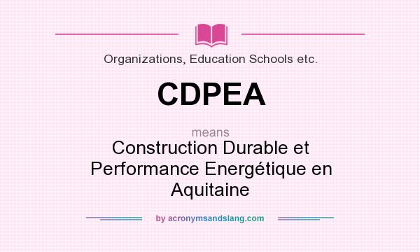 What does CDPEA mean? It stands for Construction Durable et Performance Energétique en Aquitaine