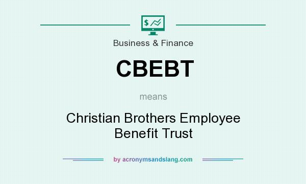 What does CBEBT mean? It stands for Christian Brothers Employee Benefit Trust