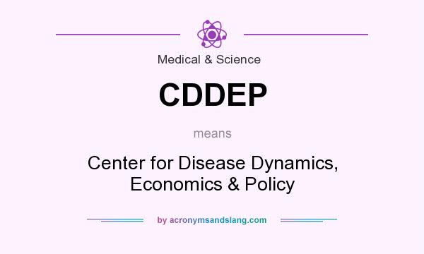 What does CDDEP mean? It stands for Center for Disease Dynamics, Economics & Policy