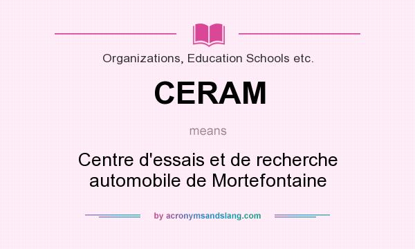 What does CERAM mean? It stands for Centre d`essais et de recherche automobile de Mortefontaine