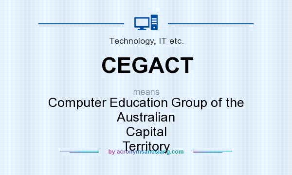 What does CEGACT mean? It stands for Computer Education Group of the Australian Capital Territory