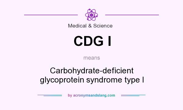 What does CDG I mean? It stands for Carbohydrate-deficient glycoprotein syndrome type I