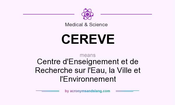 What does CEREVE mean? It stands for Centre d`Enseignement et de Recherche sur l`Eau, la Ville et l`Environnement
