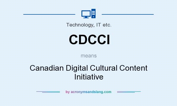 What does CDCCI mean? It stands for Canadian Digital Cultural Content Initiative