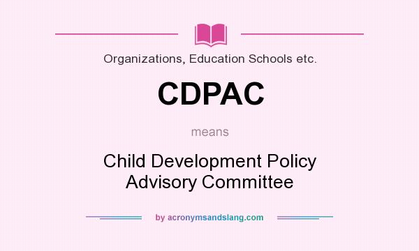 What does CDPAC mean? It stands for Child Development Policy Advisory Committee