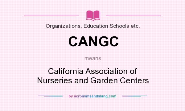 What does CANGC mean? It stands for California Association of Nurseries and Garden Centers