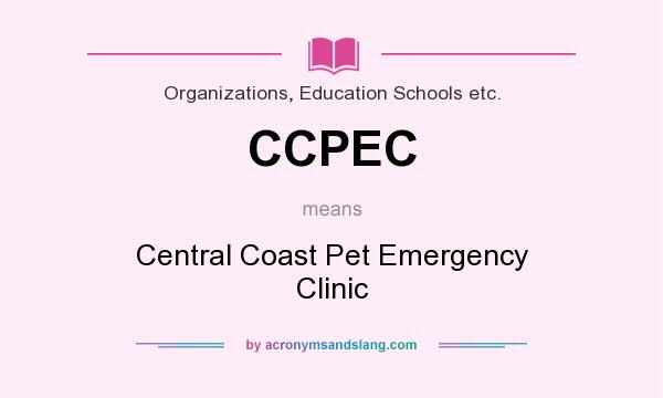 What does CCPEC mean? It stands for Central Coast Pet Emergency Clinic