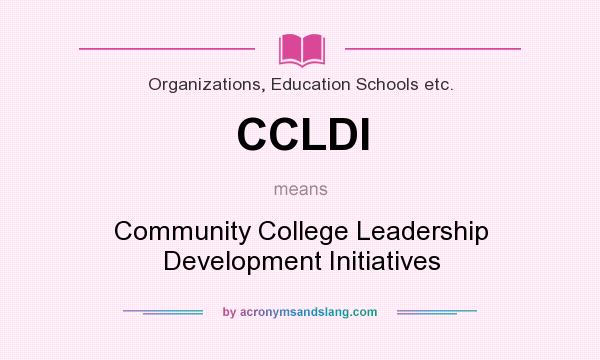 What does CCLDI mean? It stands for Community College Leadership Development Initiatives