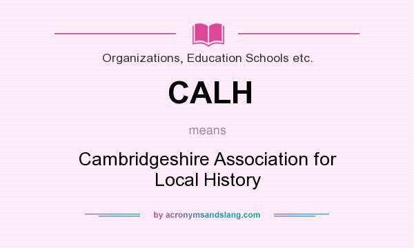 What does CALH mean? It stands for Cambridgeshire Association for Local History