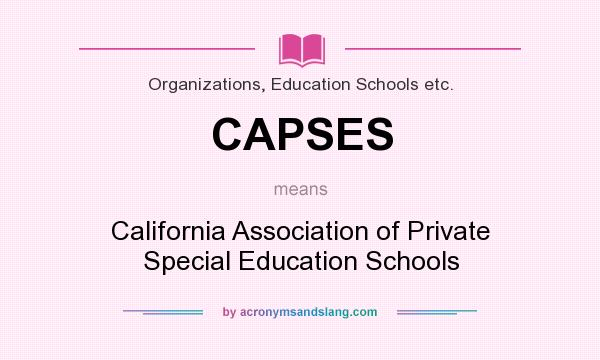 What does CAPSES mean? It stands for California Association of Private Special Education Schools