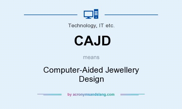 What does CAJD mean? It stands for Computer-Aided Jewellery Design