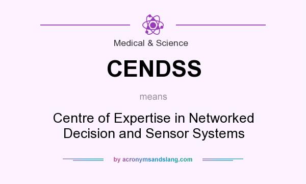 What does CENDSS mean? It stands for Centre of Expertise in Networked Decision and Sensor Systems