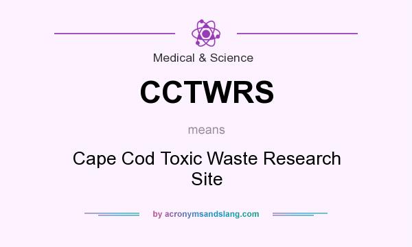 What does CCTWRS mean? It stands for Cape Cod Toxic Waste Research Site