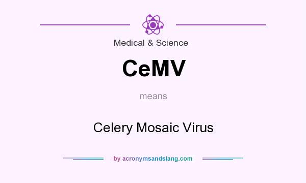 What does CeMV mean? It stands for Celery Mosaic Virus