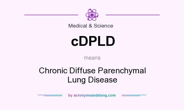 What does cDPLD mean? It stands for Chronic Diffuse Parenchymal Lung Disease