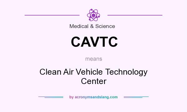 What does CAVTC mean? It stands for Clean Air Vehicle Technology Center