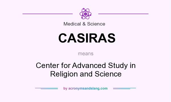 What does CASIRAS mean? It stands for Center for Advanced Study in Religion and Science