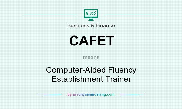 What does CAFET mean? It stands for Computer-Aided Fluency Establishment Trainer