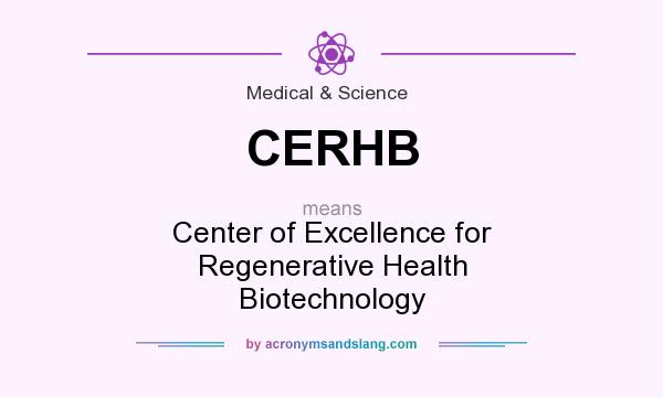What does CERHB mean? It stands for Center of Excellence for Regenerative Health Biotechnology