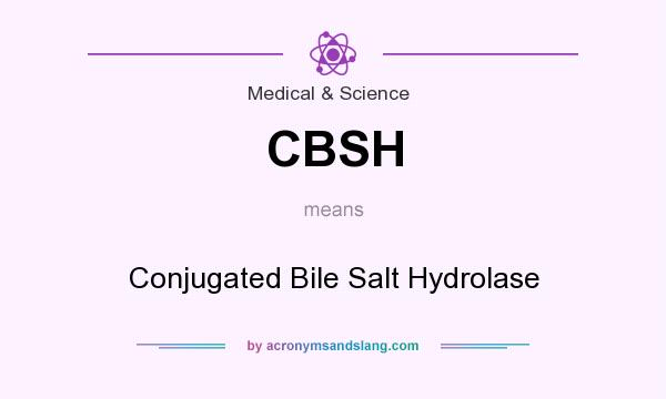 What does CBSH mean? It stands for Conjugated Bile Salt Hydrolase