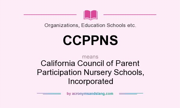 What does CCPPNS mean? It stands for California Council of Parent Participation Nursery Schools, Incorporated