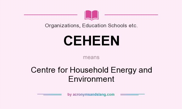 What does CEHEEN mean? It stands for Centre for Household Energy and Environment