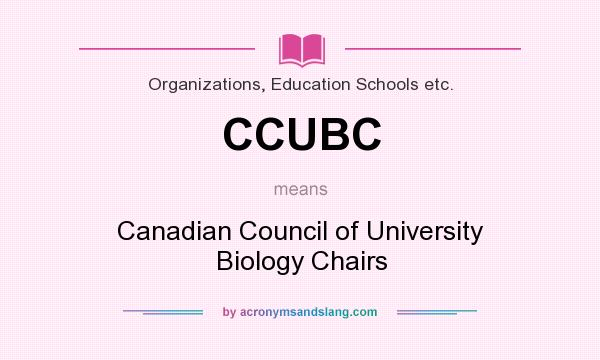 What does CCUBC mean? It stands for Canadian Council of University Biology Chairs