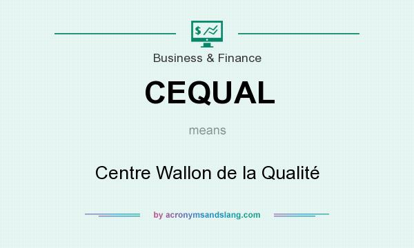 What does CEQUAL mean? It stands for Centre Wallon de la Qualité