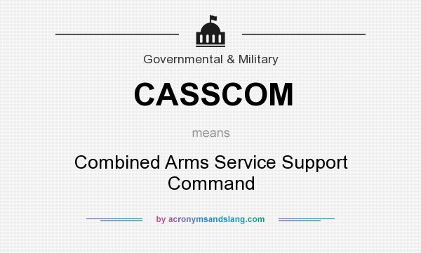 What does CASSCOM mean? It stands for Combined Arms Service Support Command