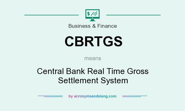 What does CBRTGS mean? It stands for Central Bank Real Time Gross Settlement System