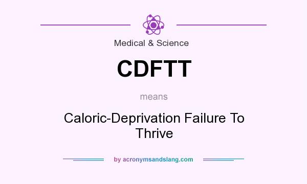 What does CDFTT mean? It stands for Caloric-Deprivation Failure To Thrive