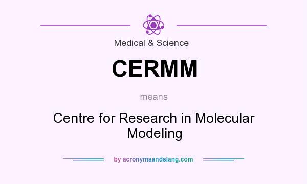 What does CERMM mean? It stands for Centre for Research in Molecular Modeling