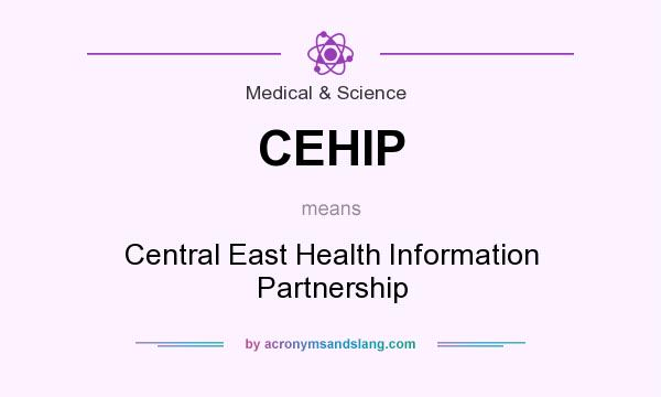 What does CEHIP mean? It stands for Central East Health Information Partnership
