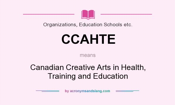 What does CCAHTE mean? It stands for Canadian Creative Arts in Health, Training and Education