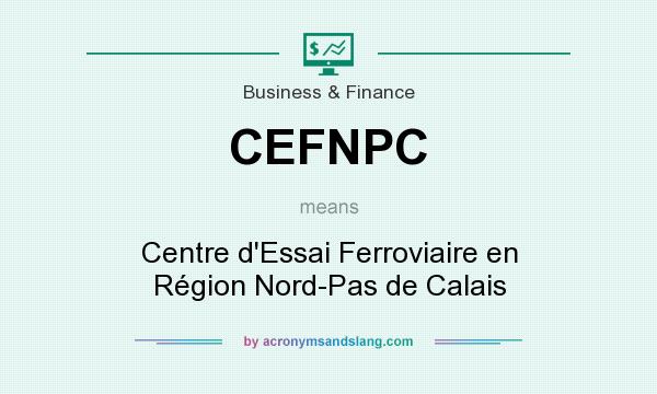 What does CEFNPC mean? It stands for Centre d`Essai Ferroviaire en Région Nord-Pas de Calais