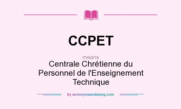 What does CCPET mean? It stands for Centrale Chrétienne du Personnel de l`Enseignement Technique