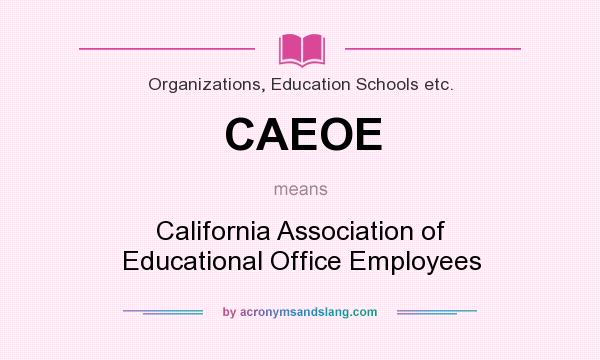 What does CAEOE mean? It stands for California Association of Educational Office Employees